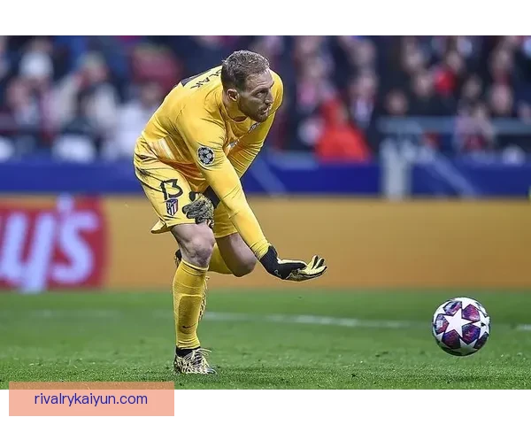 奥布拉克迎来在马竞的出场里程碑，表现稳健备受关注